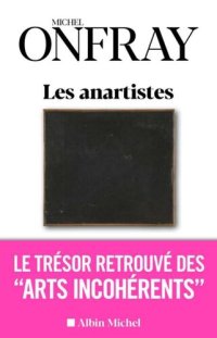 cover of the book Les Anartistes. Le trésor retrouvé des «Arts incohérents»