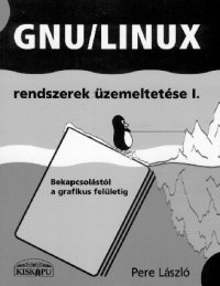 cover of the book GNU/Linux rendszerek üzemeltetése I. - Bekapcsolástól a grafikus felületig