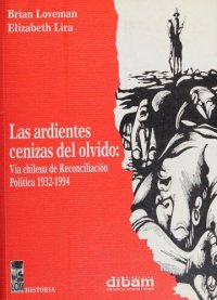 cover of the book Las ardientes cenizas del olvido : vía chilena de reconciliación política : 1932-94