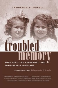 cover of the book Troubled memory : Anne Levy, the Holocaust, and David Duke's Louisiana