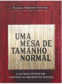 cover of the book Uma mesa de tamanho normal: e outros contos do tamanho do bilhete do suicida