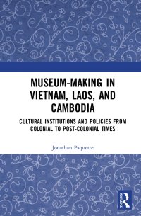 cover of the book Museum-Making in Vietnam, Laos, and Cambodia: Cultural Institutions and Policies from Colonial to Post-Colonial Times