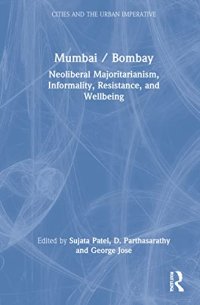 cover of the book Mumbai / Bombay: Majoritarian Neoliberalism, Informality, Resistance, and Wellbeing