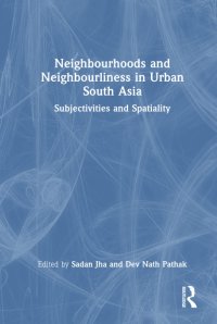 cover of the book Neighbourhoods and Neighbourliness in Urban South Asia: Subjectivities and Spatiality