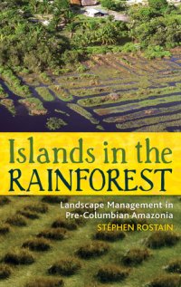 cover of the book Islands in the Rainforest: Landscape Management in Pre-Columbian Amazonia