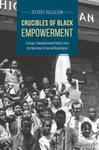 cover of the book Crucibles of Black empowerment : Chicago's neighborhood politics from the New Deal to Harold Washington