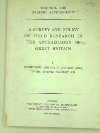 cover of the book Survey and Policy of Field Research in the Archaeology of Great Britain. I. The Prehistoric and Early Historic Ages to the Seventh Century A.D.