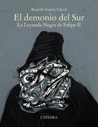 cover of the book El demonio del Sur. La Leyenda Negra de Felipe II