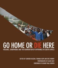 cover of the book Go home or die here : violence, xenophobia and the reinvention of difference in South Africa