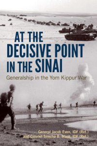 cover of the book At the decisive point in the Sinai : generalship in the Yom Kippur War