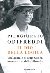 cover of the book Il dio della logica. Vita geniale di Kurt Gödel, matematico della filosofia