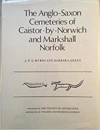 cover of the book The Anglo-Saxon Cemeteries of Caistor-by-Norwich and Markshall, Norfolk