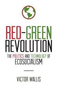 cover of the book Red-Green Revolution: The Politics and Technology of Ecosocialism