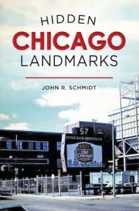 cover of the book Hidden Chicago Landmarks