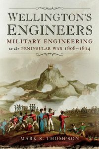 cover of the book Wellington's engineers : military engineering in the Peninsular War,1808-1814