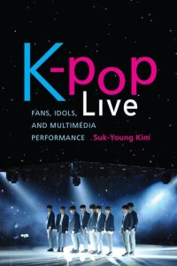 cover of the book K-pop Live : Fans, Idols, and Multimedia Performance