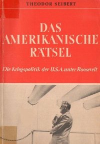 cover of the book Das amerikanische Rätsel. Die Kriegspolitik der U.S.A. unter Roosevelt