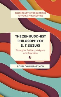 cover of the book The Zen Buddhist Philosophy of D. T. Suzuki Strengths, Foibles, Intrigues, and Precision by  (2022)