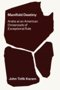 cover of the book Manifold Destiny: Arabs at an American Crossroads of Exceptional Rule