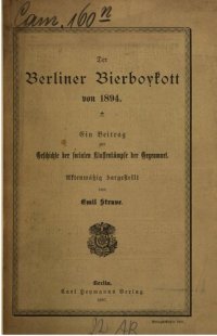 cover of the book Der Berliner Bier-Boykott von 1894 : Ein Beitrag zur Geschichte der sozialen Kassenkämpfe der Gegenwart