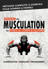 cover of the book Manuel de Musculation au Poids du Corps & Haltère: Méthode complète à domicile pour homme