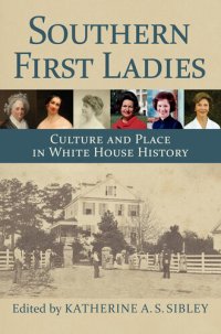 cover of the book Southern First Ladies: Culture and Place in White House History