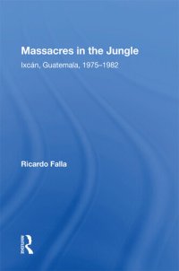 cover of the book Massacres in the Jungle: Ixcan, Guatemala, 1975-1982