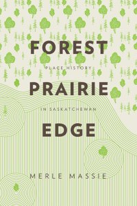 cover of the book Forest prairie edge : place history in Saskatchewan