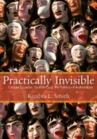 cover of the book Practically Invisible: Coastal Ecuador, Tourism, and the Politics of Authenticity