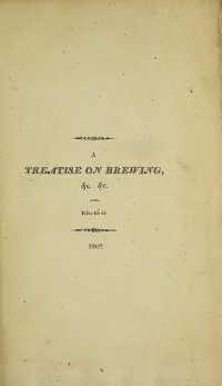 cover of the book A Treatise on Brewing, wherein is exhibited the whole process of the art and mystery of brewing the various sorts of malt liquor