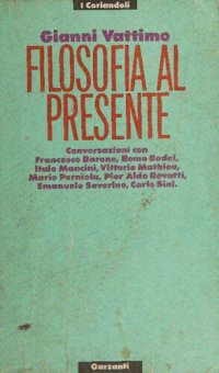 cover of the book Filosofia al presente. Conversazioni con Francesco Barone, Remo Bodei, Italo Mancini, Vittorio Mathieu, Mario Perniola, Pier Aldo Rovati, Emanuele Severino, Carlo Sini