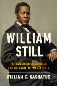 cover of the book William Still: The Underground Railroad and the Angel at Philadelphia