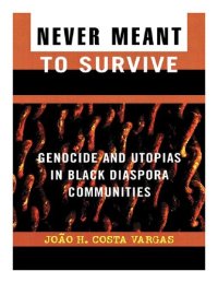 cover of the book Never Meant to Survive: Genocide and Utopias in Black Diaspora Communities