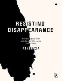 cover of the book Resisting Disappearance: Military Occupation and Women’s Activism in Kashmir