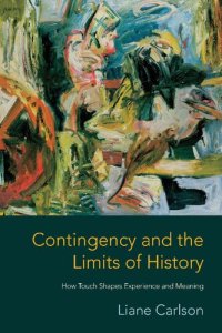 cover of the book Contingency and the Limits of History: How Touch Shapes Experience and Meaning