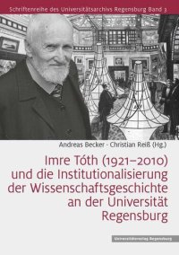 cover of the book lmre Tóth (1921-2010) und die Institutionalisierung der Wissenschaftsgeschichte an der Universität Regensburg