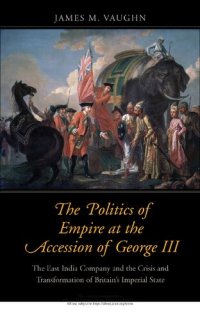 cover of the book The Politics of Empire at the Accession of George III: The East India Company and the Crisis and Transformation of Britain's Imperial State