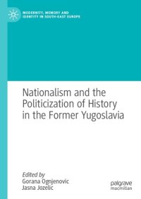 cover of the book Nationalism and the Politicization of History in the Former Yugoslavia