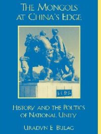 cover of the book The Mongols at China's Edge: History and the Politics of National Unity