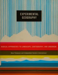 cover of the book Experimental Geography: Radical Approaches to Landscape, Cartography, and Urbanism