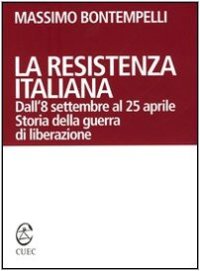 cover of the book La Resistenza italiana. Dall'8 settembre al 25 aprile. Storia della guerra di liberazione