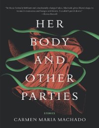 cover of the book Her Body and Other Parties: Stories