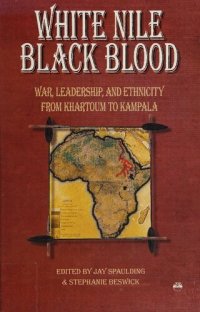 cover of the book White Nile, Black Blood: War, Leadership, and Ethnicity from Khartoum to Kampala