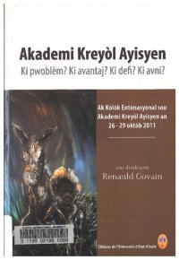 cover of the book Akademi Kreyòl Ayisyen: Ki pwoblèm? Ki avantaj? Ki defi? Ki avni? Ak Kòlòk Entènasyonal sou Akademi Kreyòl Ayisyen an 26-29 oktòb 2011