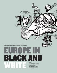 cover of the book Europe in Black and White: Immigration, Race, and Identity in the ‘Old Continent'