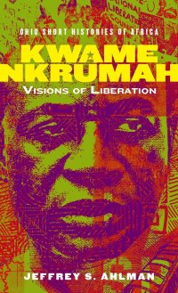 cover of the book Kwame Nkrumah: Visions of Liberation