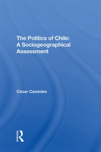 cover of the book The Politics of Chile: A Sociogeographical Assessment