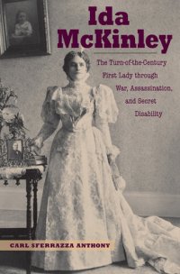 cover of the book Ida McKinley: The Turn-Of-The-Century First Lady Through War, Assassination, and Secret Disability