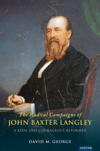 cover of the book The Radical Campaigns of John Baxter Langley: A Keen and Courageous Reformer