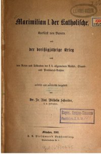 cover of the book Maximilian I. der Katholische, Kurfürst von Bayern und der Dreißigjährige Krieg nach den Akten und Urkunden der k. k. allgemeinen Reichs-, Staats- und Provincial-Archive